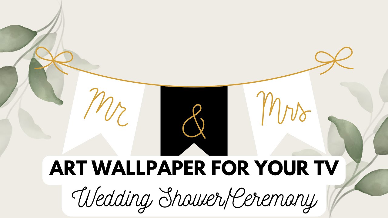 MR & MRS WEDDING CEREMONY OR SHOWER TV ART BACKGROUND WALLPAPER FOR SAMUNG LG AND VIZIO SMART