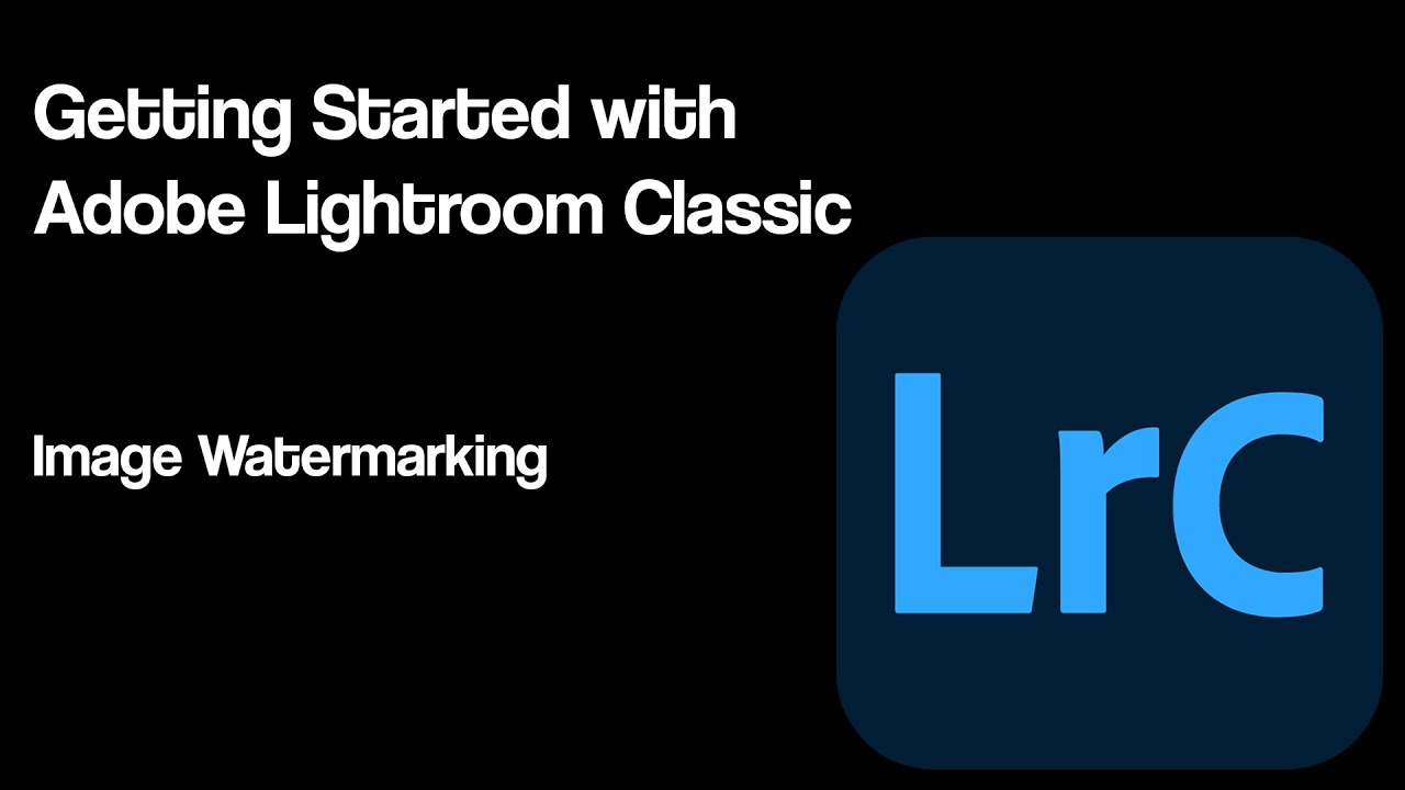 Getting Started with Adobe Lightroom Classic | Image Watermarking