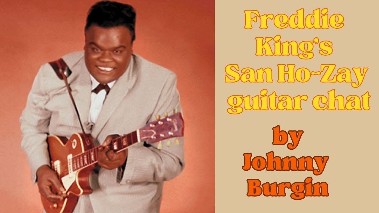 San Ho Zay by Freddie King Guitar Chat by Johnny Burgin