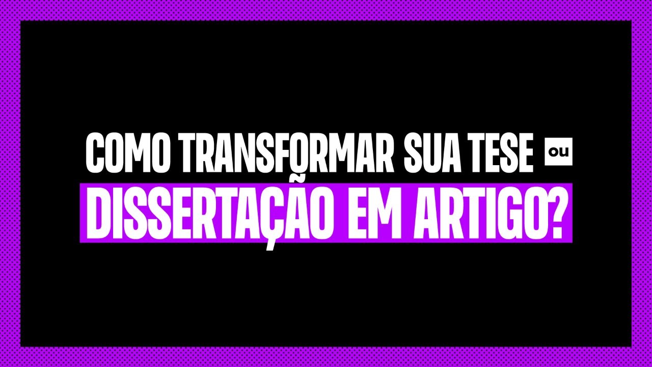 Como transformar sua tese em artigo?