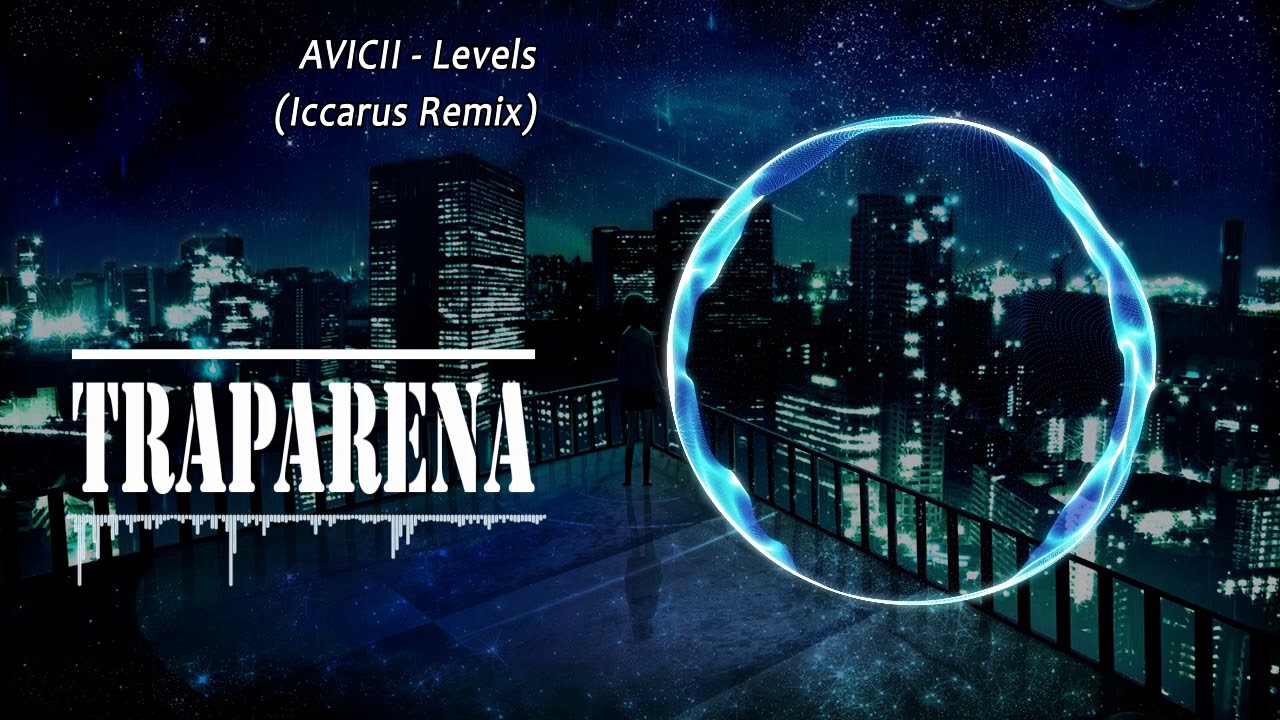 AVICII - Levels (Iccarus Remix) | TRAP