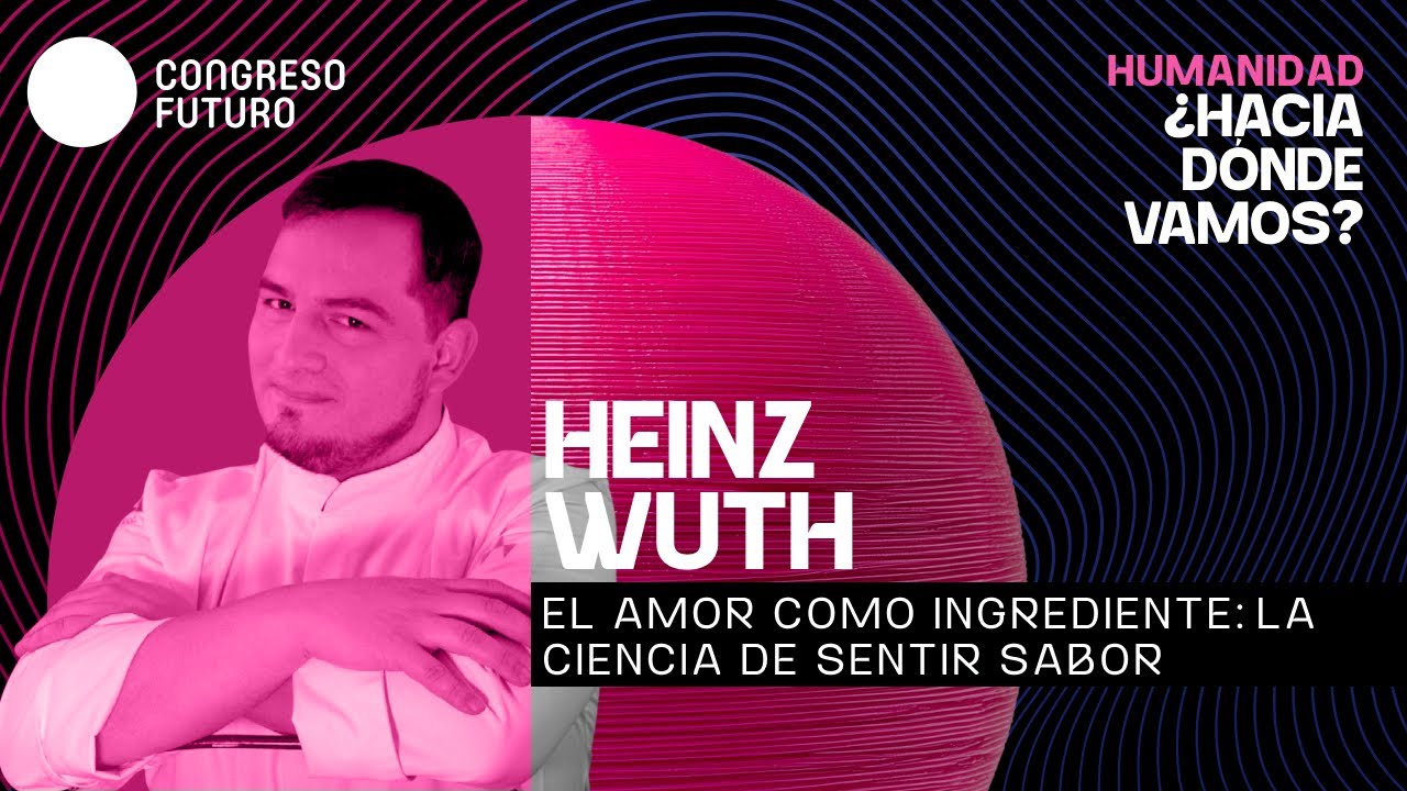 Heinz Wuth | El amor como ingrediente: la ciencia de sentir sabor | Congreso Futuro 2026