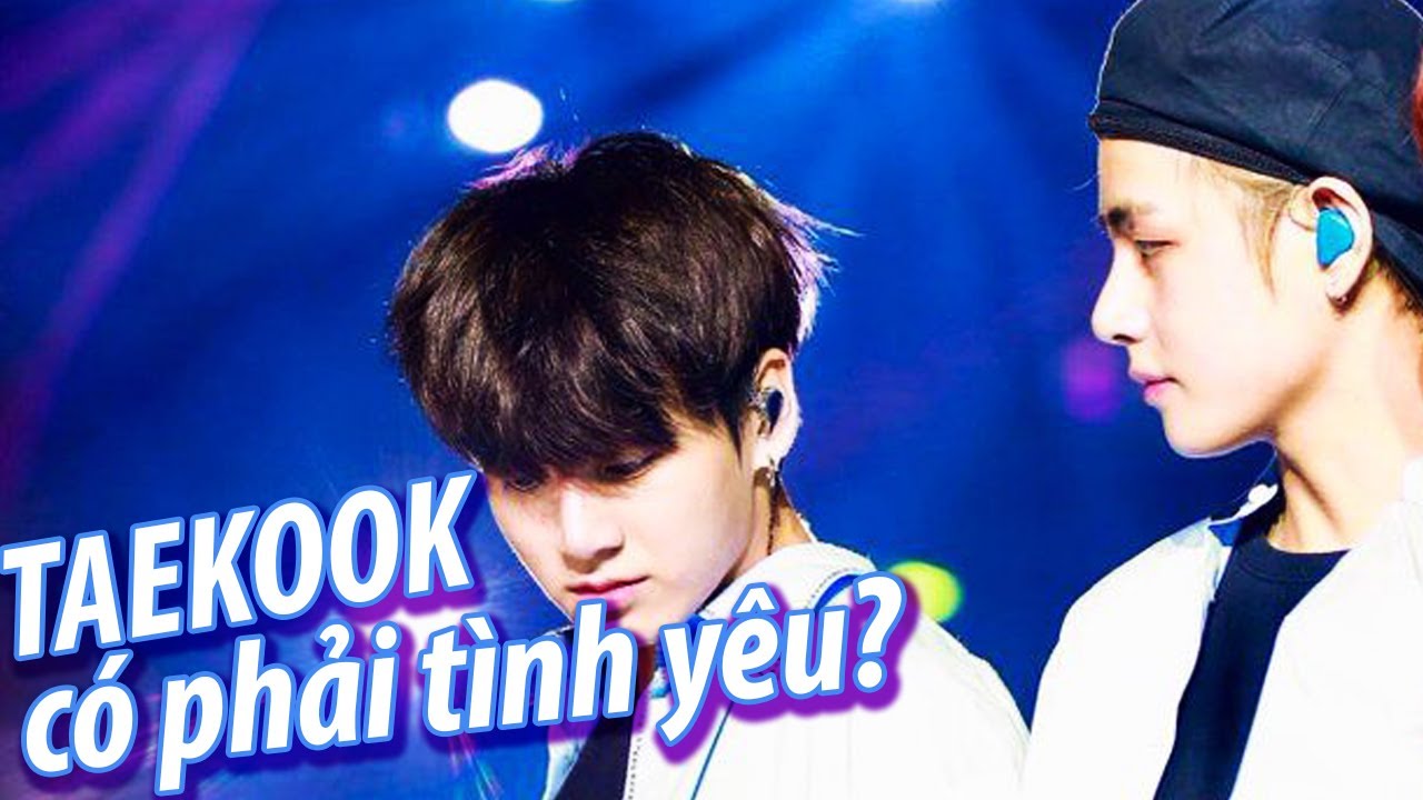 [TAEKOOK MOMENTS] Những điều chứng minh tình yêu của TaeHyung và JungKook là thật
