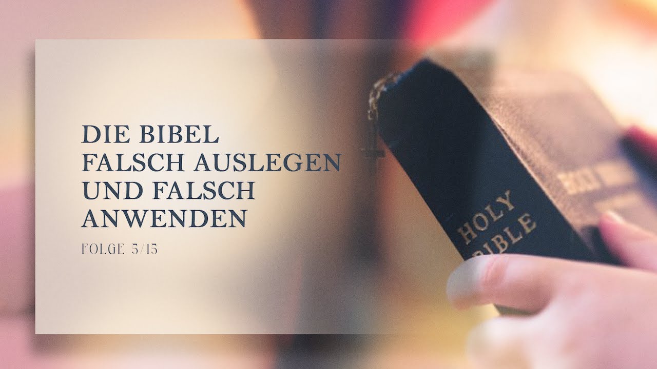 5⎮15 - Die Bibel falsch auslegen und falsch anwenden