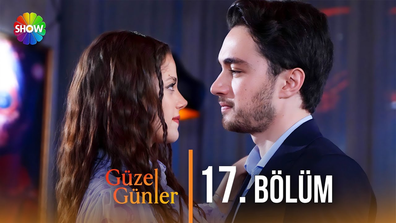 Güzel Günler 17. Bölüm @guzelgunlerdizi