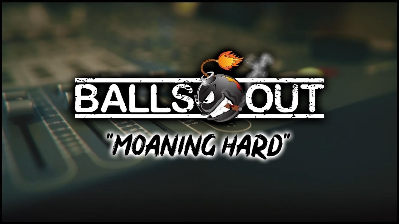 Balls Out - Moaning Hard (Official Music Video)
