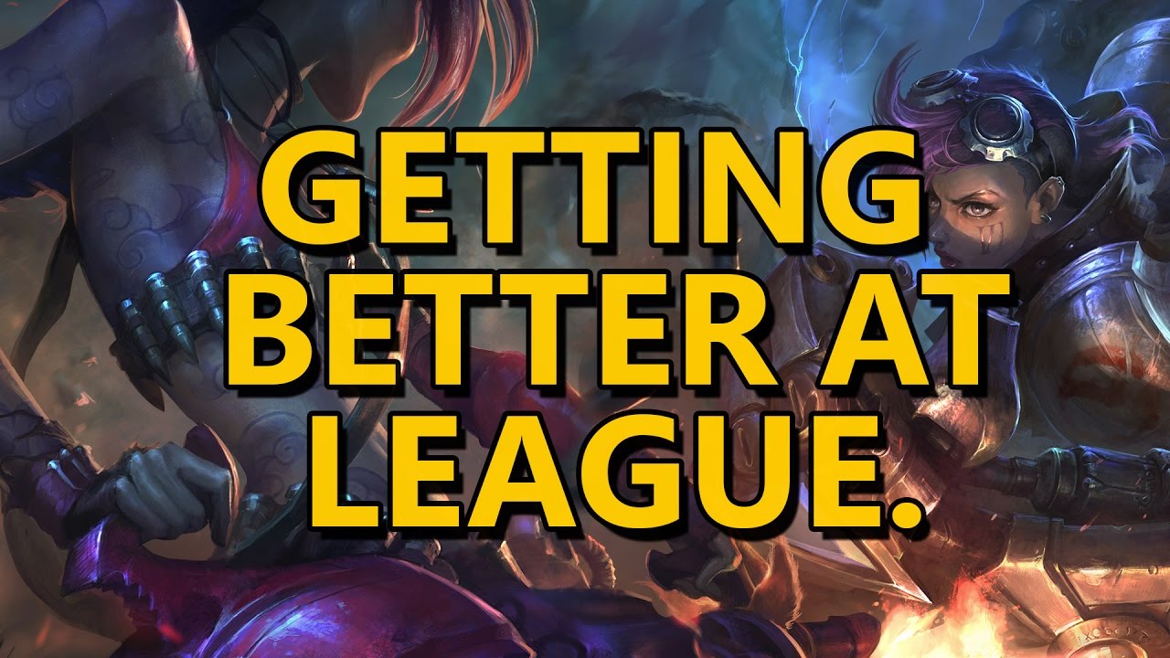 Getting Better at League of Legends | blakinola