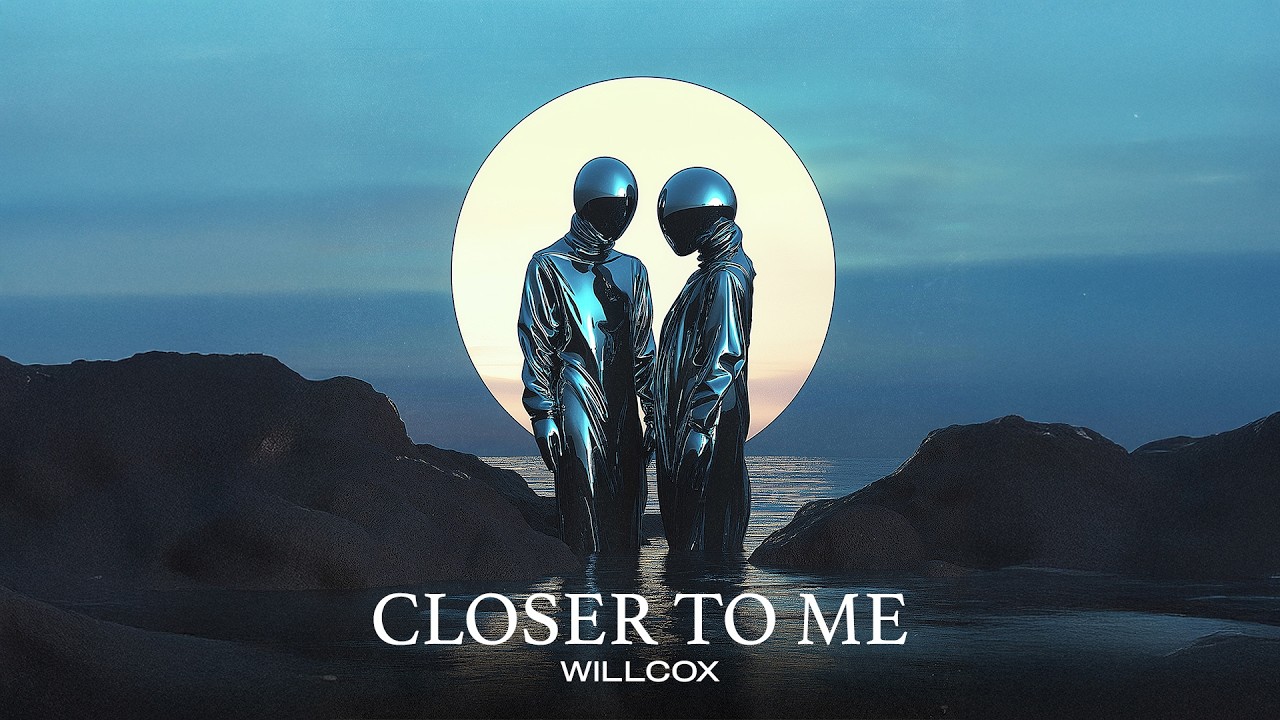 WILLCOX - CLOSER TO ME