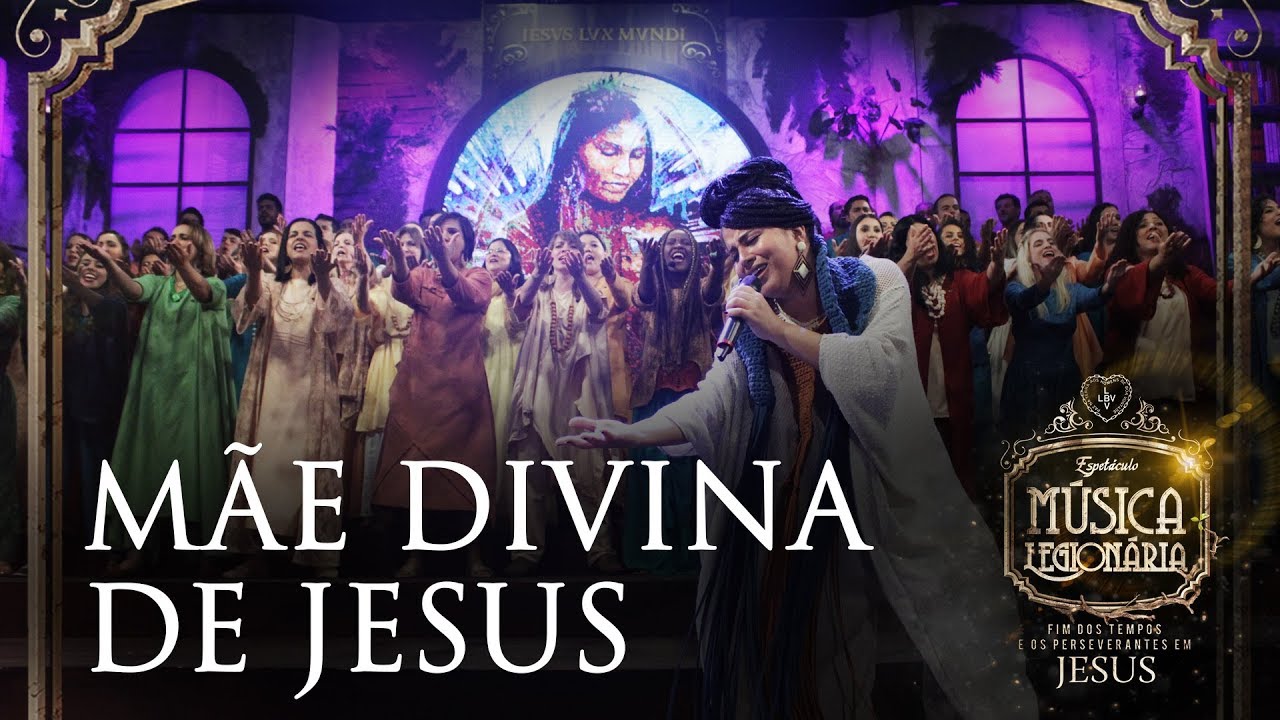 MÃE DIVINA DE JESUS l Espetáculo Música Legionária 2017 (AO VIVO)