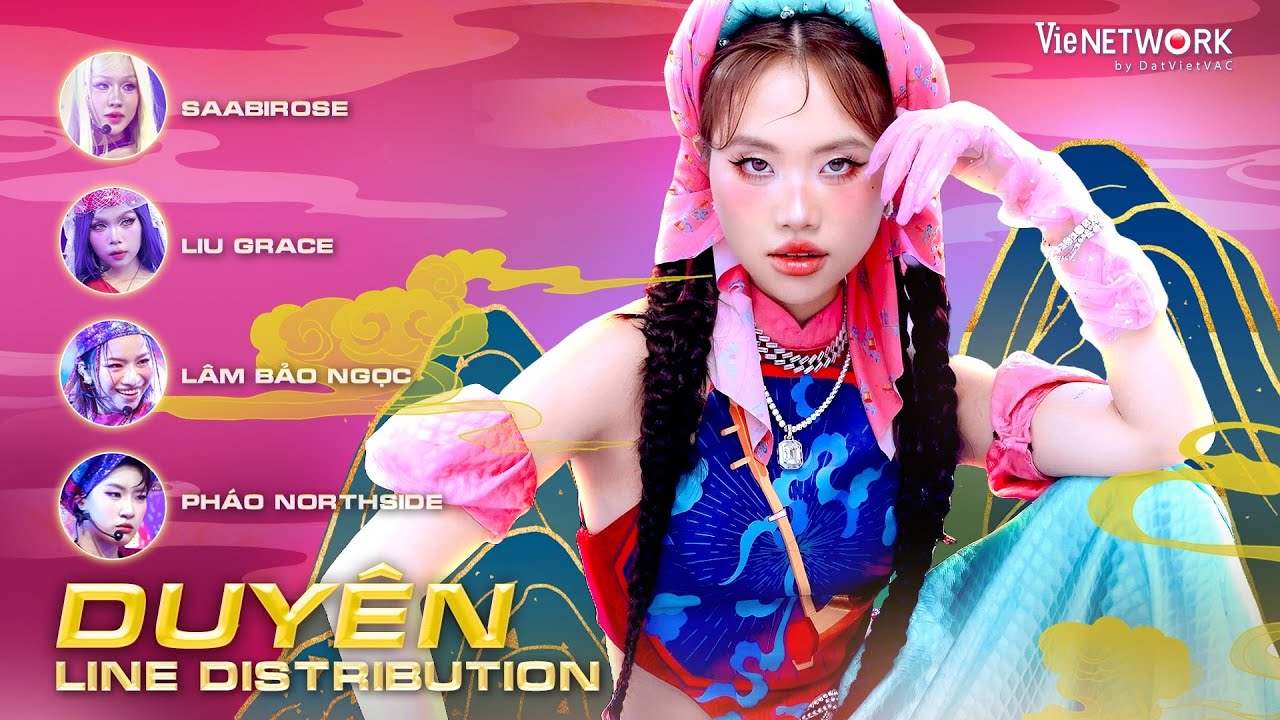 DUYÊN (Line Distribution) - Lâm Bảo Ngọc, Phương Mỹ Chi, Liu Grace, Saabirose, Pháo Northside