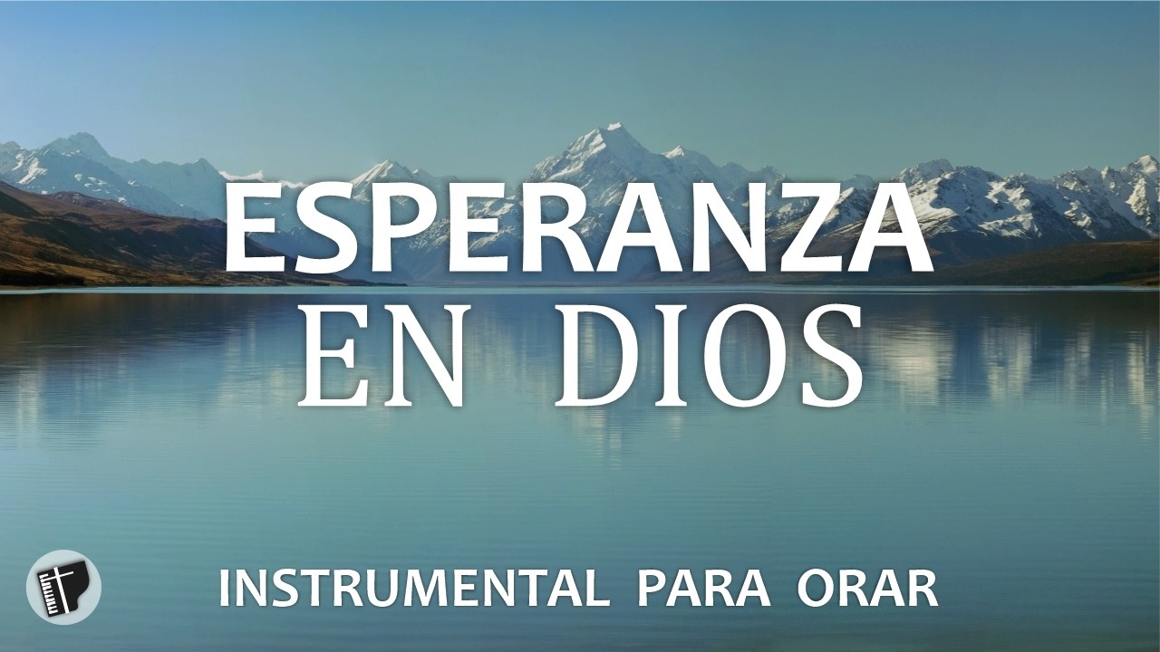 MUSICA INSTRUMENTAL CRISTIANA SIN ANUNCIOS INTERMEDIOS - PIANO WORSHIP - ESPERANZA EN DIOS
