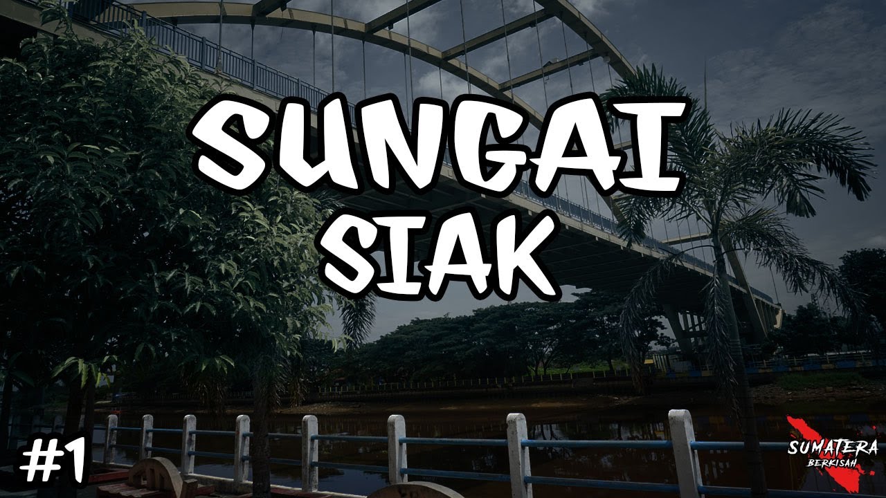 Kisah dan Sejarah Sungai Siak #Part1