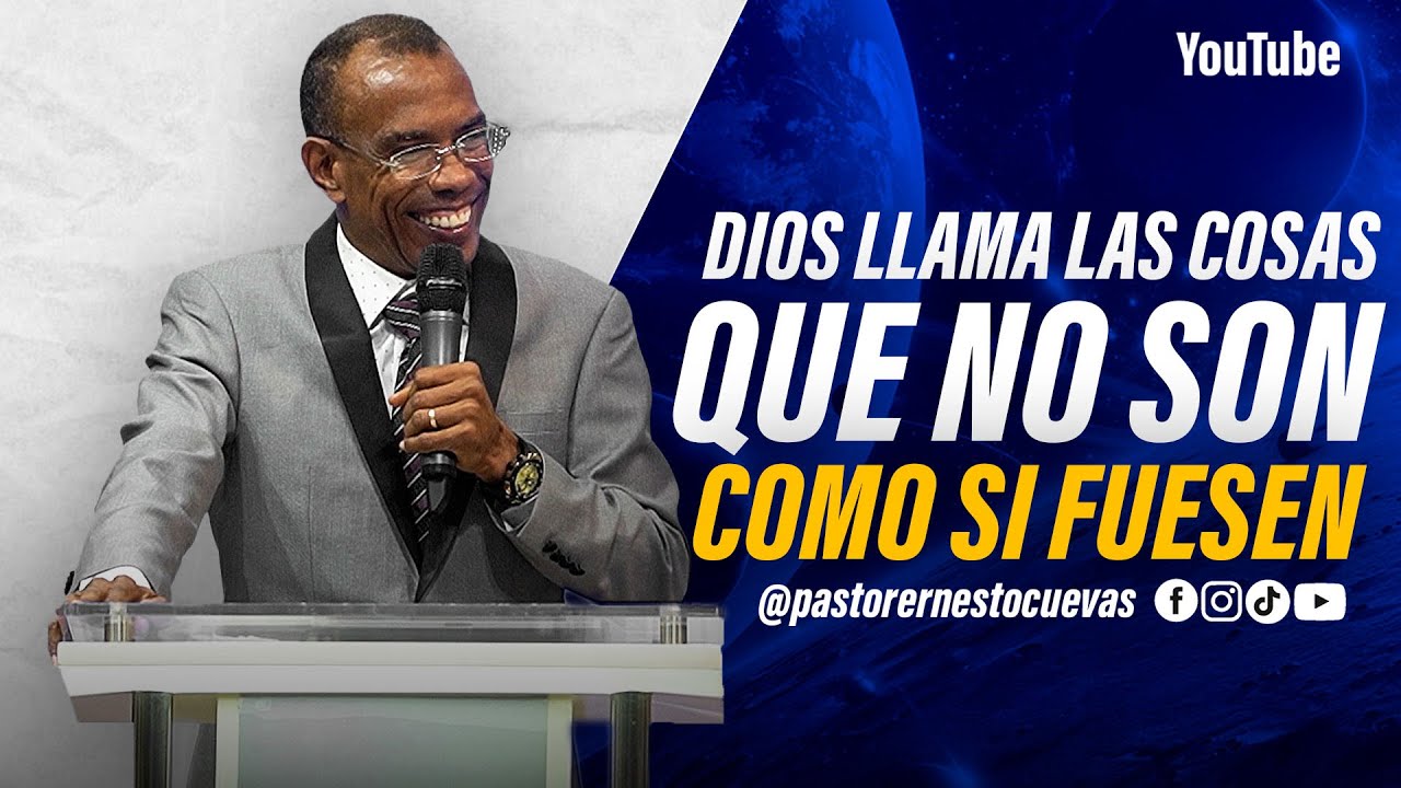 DIOS LLAMA LA COSAS QUE NO SON COMO SI FUESEN | PASTOR ERNESTO CUEVAS