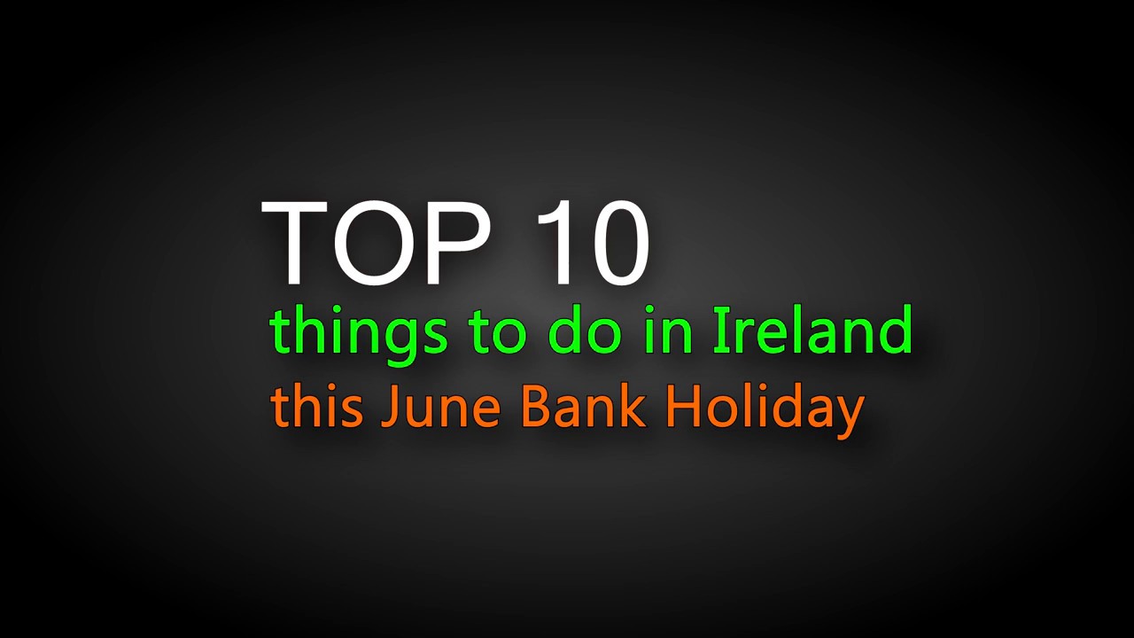 TOP 10 things to do in Ireland this June bank Holiday