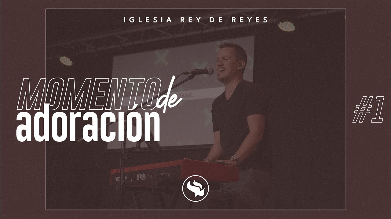 Iglesia Rey de Reyes - Momento de adoración #1