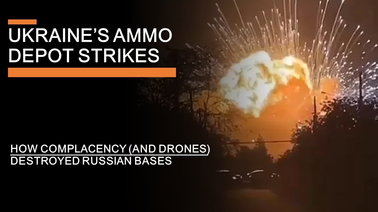 Ukraine's Ammo Depot strikes - How Complacency (and drones) Destroyed Russian Bases
