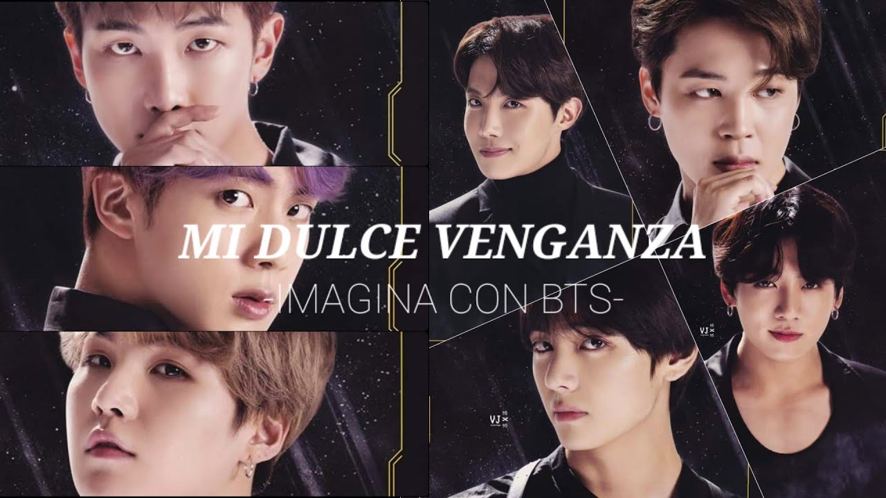 MI DULCE VENGANZA PT. 1 (IMAGINA CON BTS)