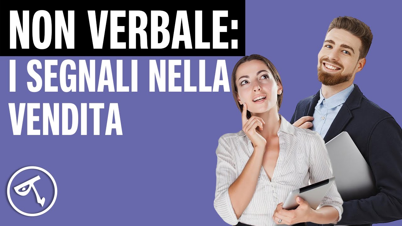 🟢 Linguaggio del corpo: i segnali da cogliere nella vendita