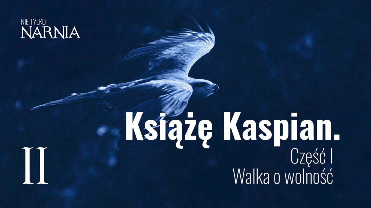 Nie tylko Narnia [2] Książę Kaspian. Część I . Walka o wolność