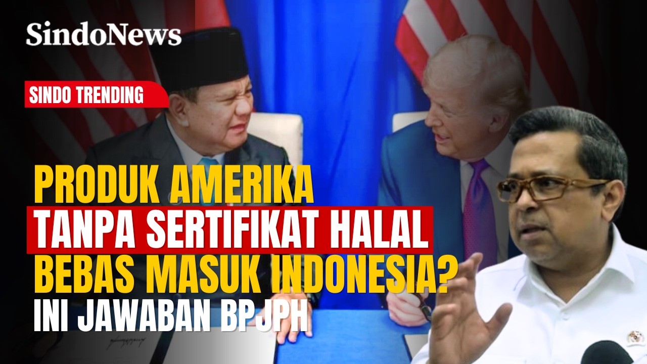 Produk Amerika Tanpa Sertifikat Halal Bebas Masuk Indonesia? Ini Kata BPJPH | Sindo Trending (23/02)