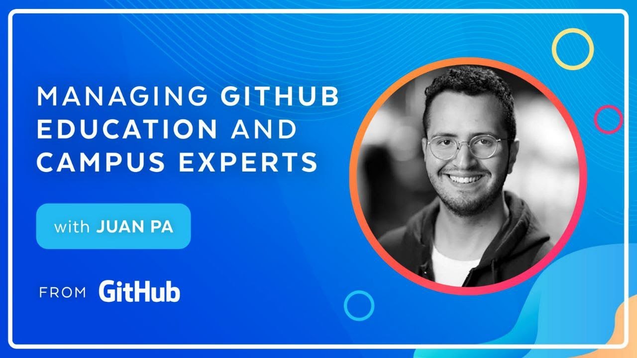 Managing GitHub Education and Campus Experts with Juan Pa (Program Manager)