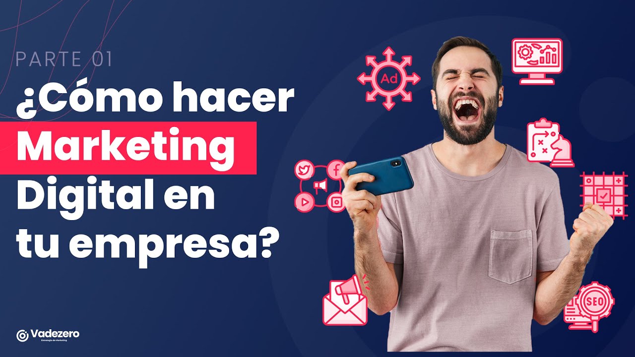 ¿Cómo hacer Marketing Digital en tu empresa? Parte 01
