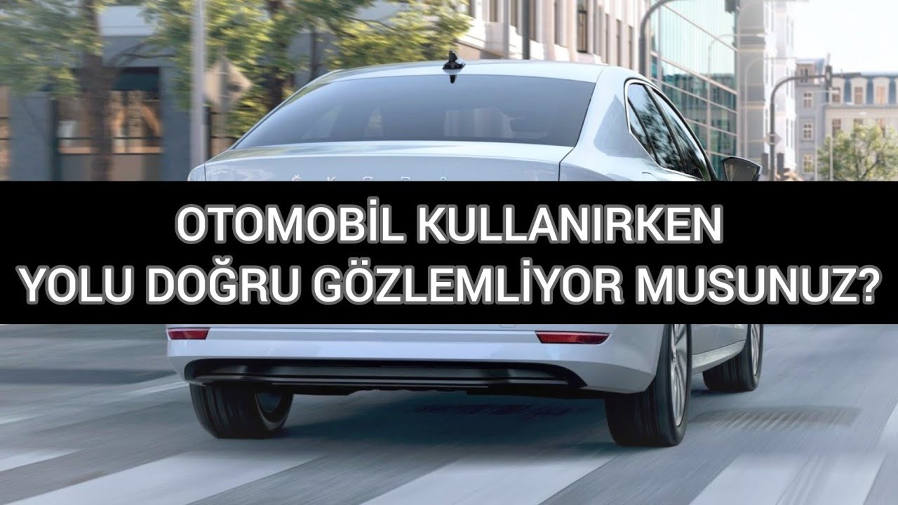 Otomobil Kullanırken Doğru Gözlem Yapıyor Musunuz?