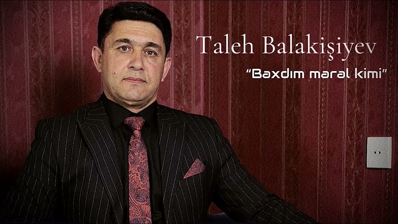 Taleh Balakişiyev - “Baxdın maral kimi”