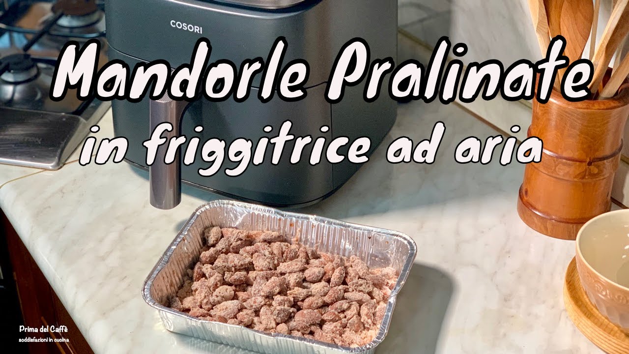MANDORLE PRALINATE IN FRIGGITRICE AD ARIA Cosori | Prima del Caffè