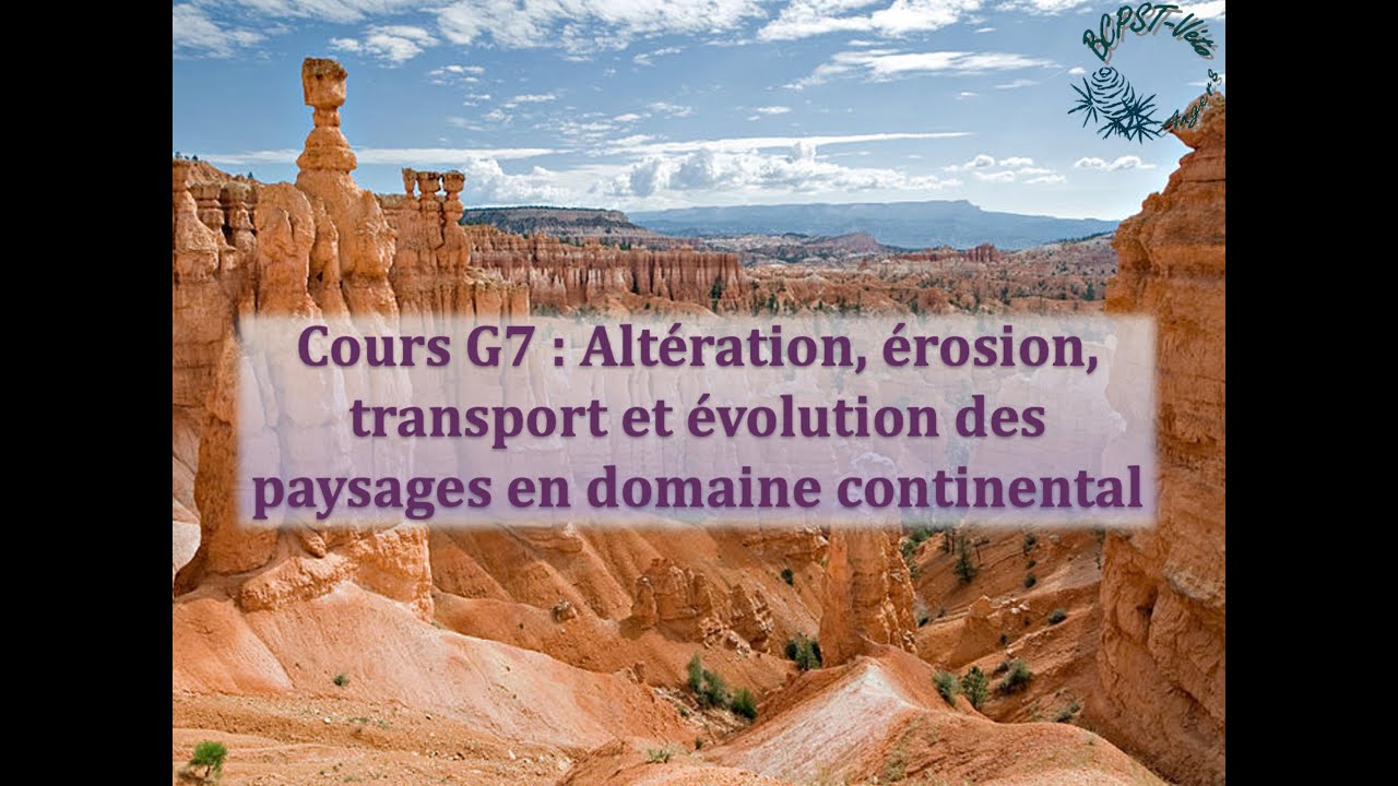 Cours G7 : Altération, érosion, transport et évolution des paysages en domaine continental