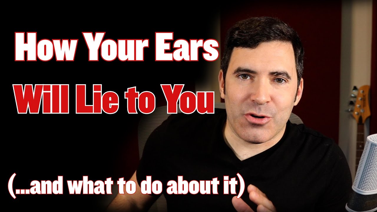How Your Ears Will Lie To You (And What to Do About It)