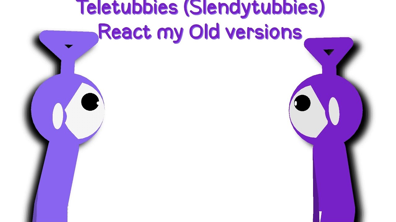 Teletubbies (Slendytubbies) React my old versions {Stick Nodes}