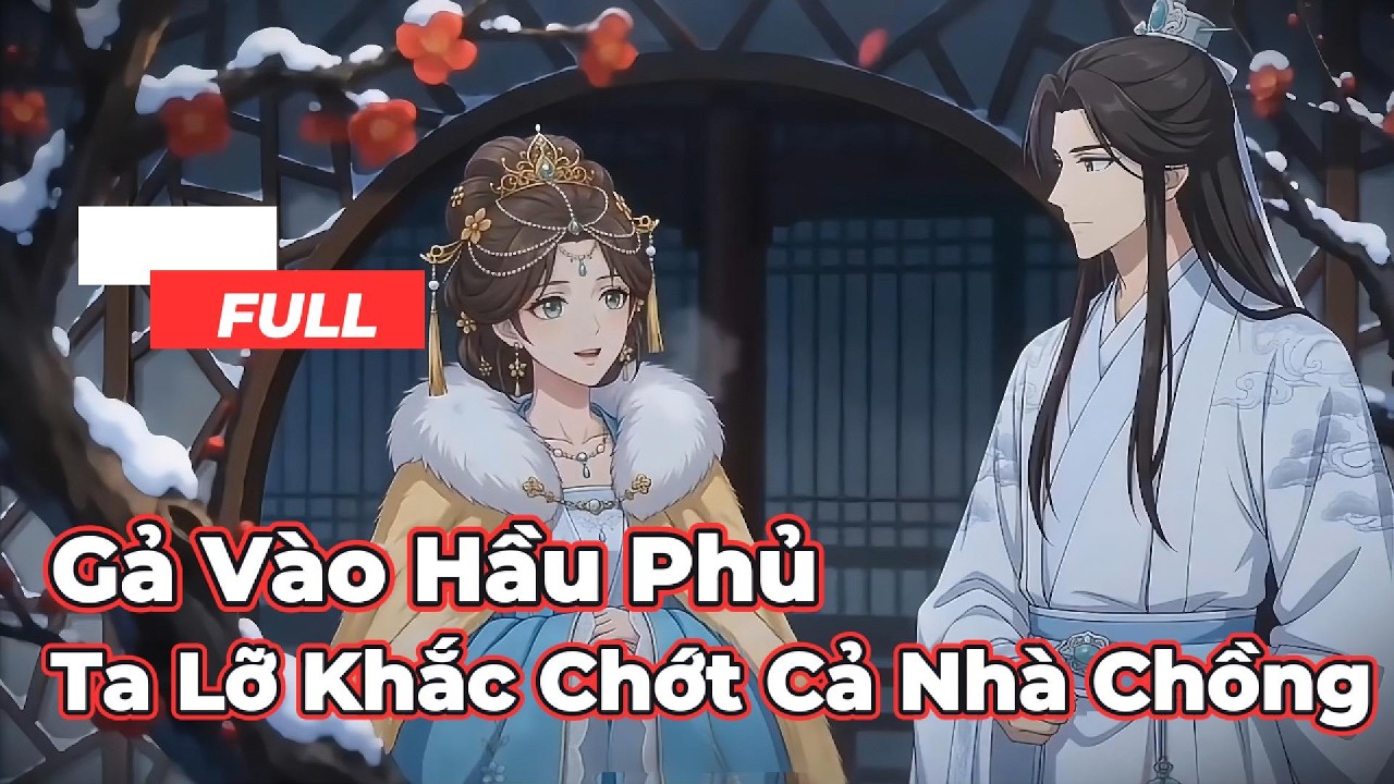 Full Bộ | Gả Vào Hầu Phủ Ta Lỡ KHắc Chớt Cả Nhà Chồng ! - Chipbi Chipbi