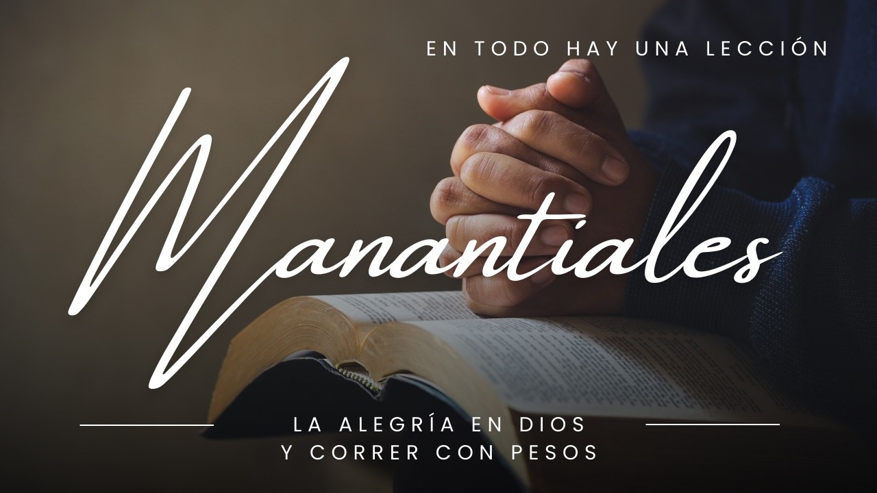 La alegría en el Señor y Correr con peso - Manantiales