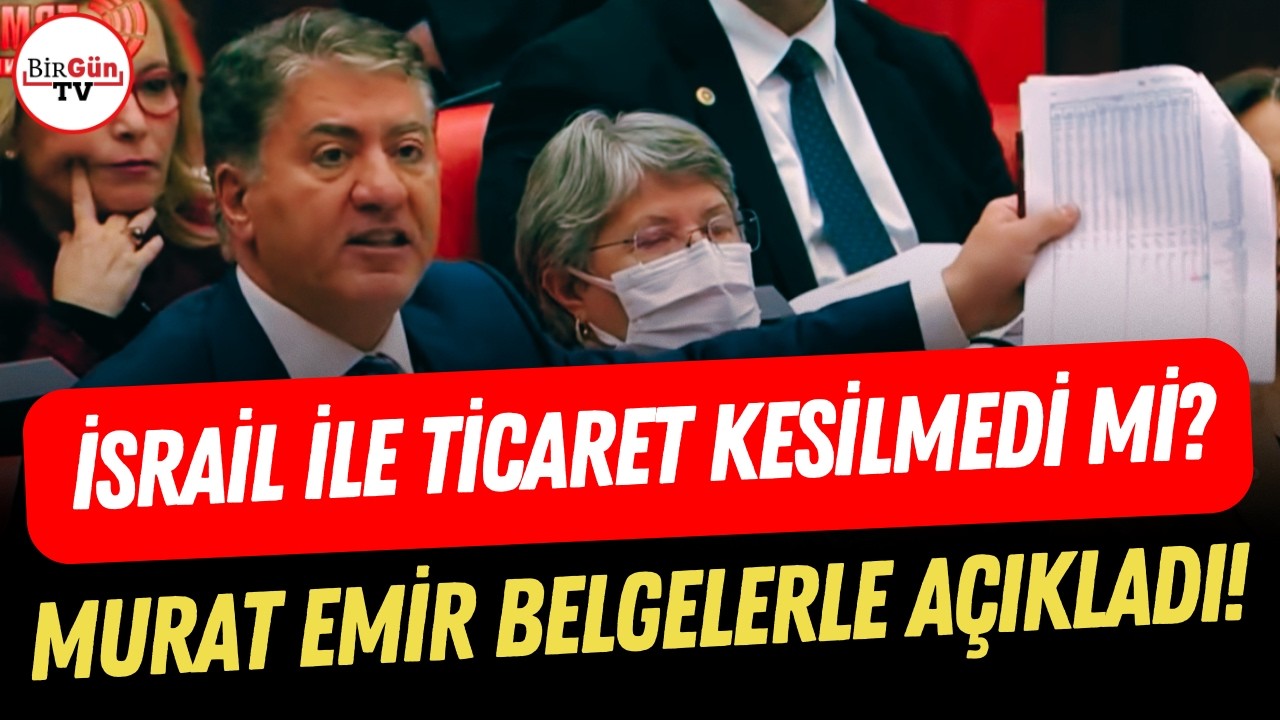 Murat Emir’den İsrail’le ticaret ifşası! TBMM’de belgelerle açıkladı!