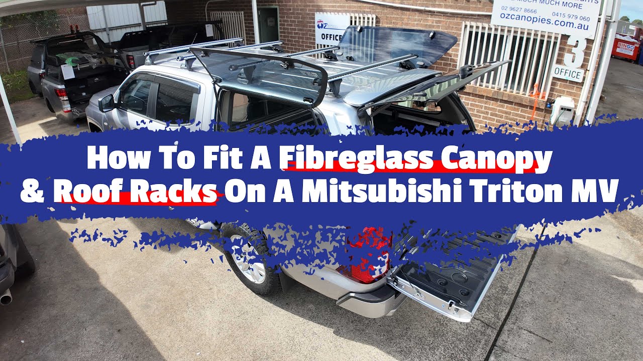 How To Fit A Fibreglass Canopy & Roof Racks On A Mitsubishi Triton MV