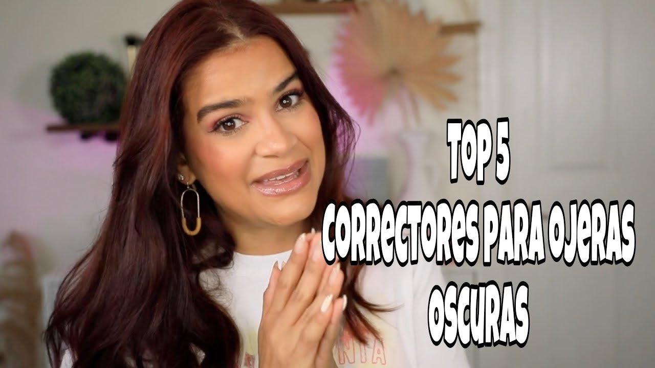 Top 5 Correctores de alta cobertura para cubrir tus ojeras oscuras