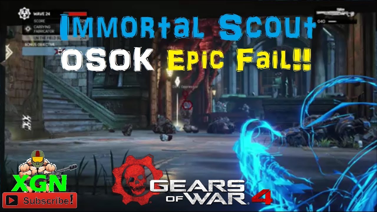 Gears of War 4 Immortal Scout, OSOK Horde mode (INSANE) EPIC Fail!