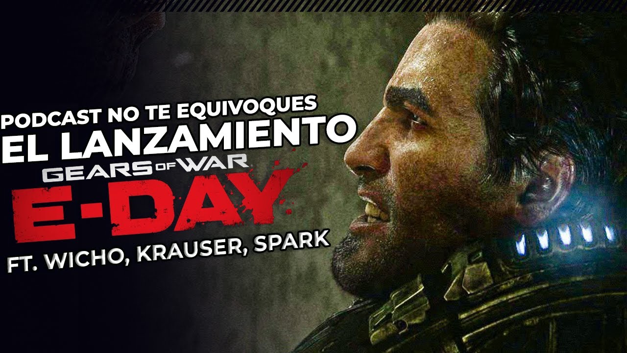 EL LANZAMIENTO DE GEARS OF WAR E DAY - PODCAST NO TE EQUIVOQUES
