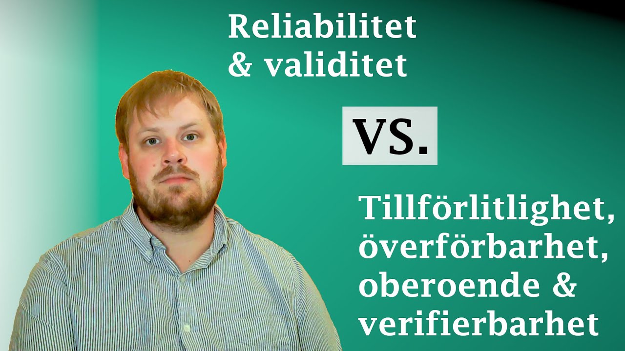 Reliabilitet, validitet, tillförlitlighet, överförbarhet, oberoende och verifierbarhet
