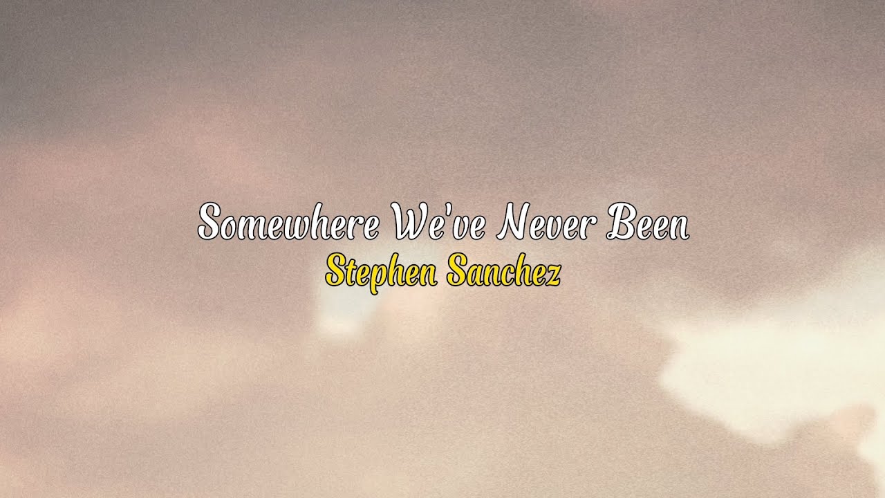 Somewhere We've Never Been - Stephen Sanchez | Lyrics - Sub Español