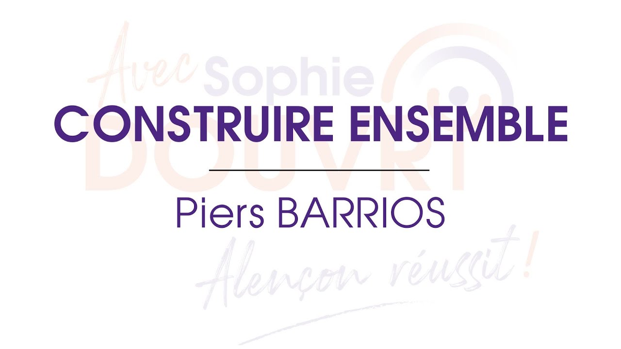 🎥 Construire Ensemble | Piers Barrios