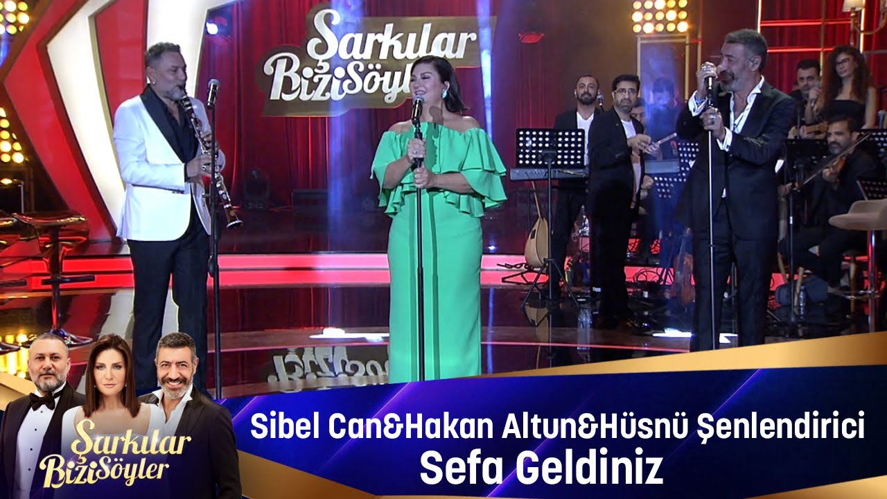 Sibel Can & Hakan Altun & Hüsnü Şenlendirici - SEFA GELDİNİZ