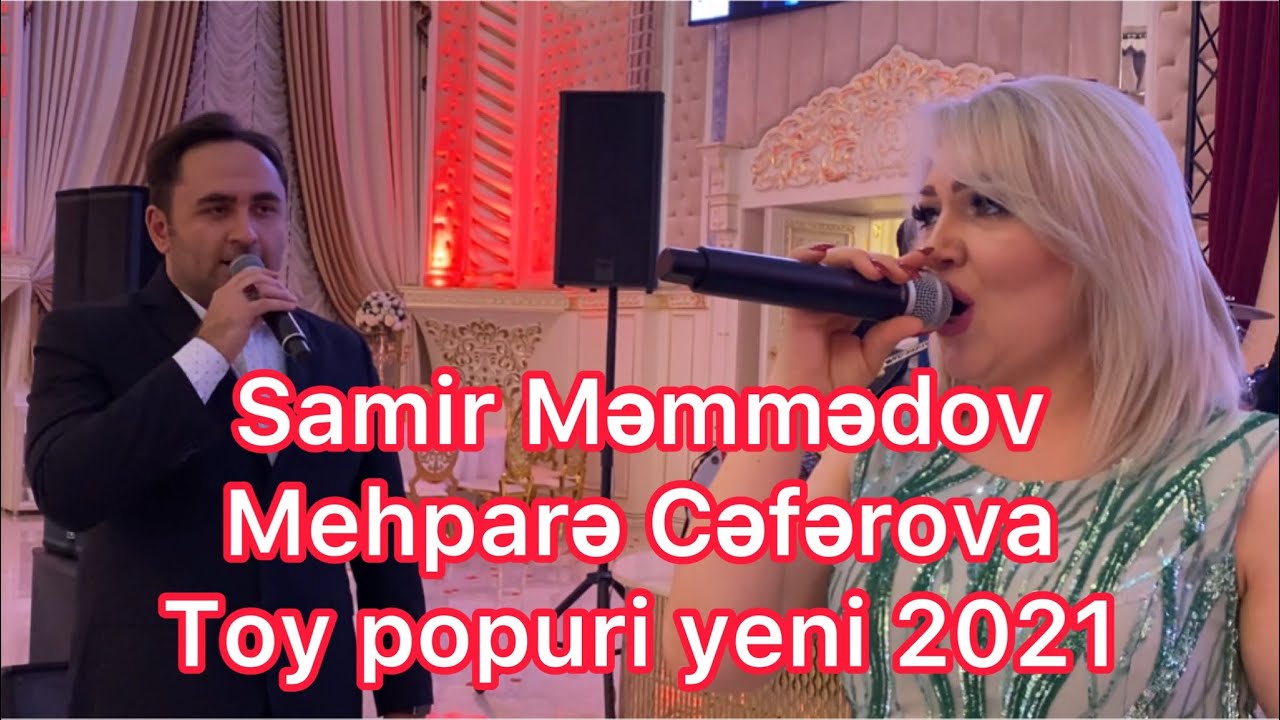 Mail Quliyev /Samir Memmedov & Mehpare Ceferova /yeni toy popuri /duet 2021 /super toy