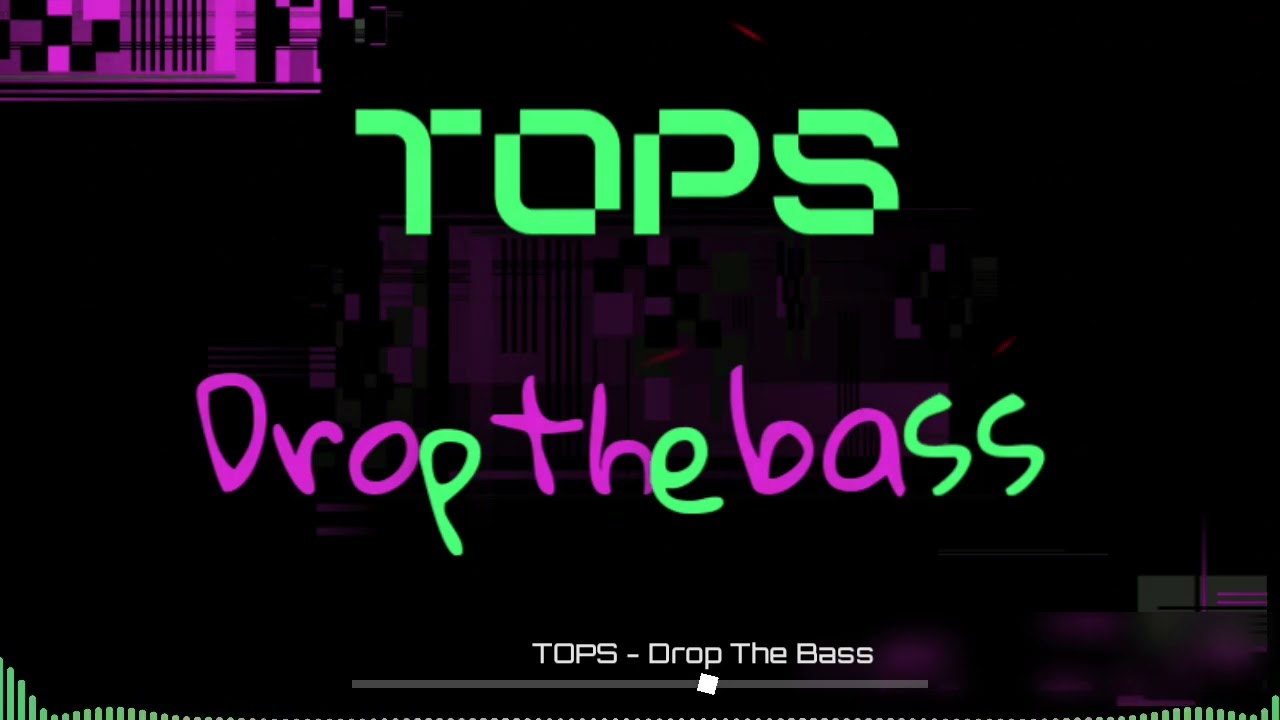 TOPS - Drop The Bass