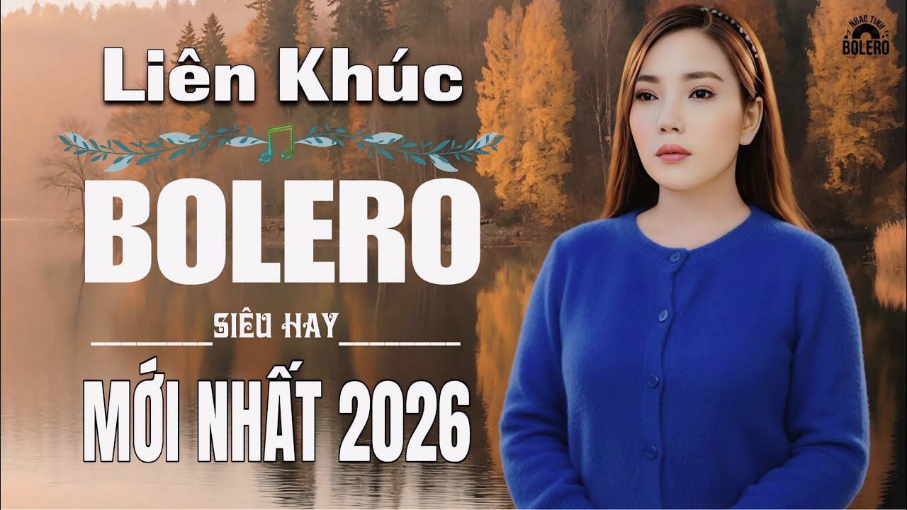 LIÊN KHÚC BOLERO SIÊU HAY - MỚI NHẤT 2026 - Nhạc Bolero Tuyển Chọn Nhất Định Phải Nghe Một Lần
