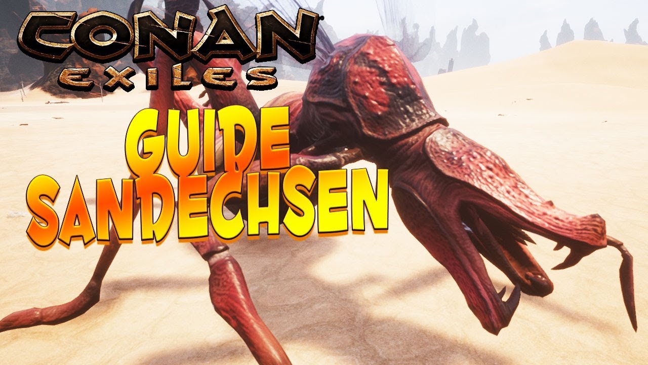 CONAN EXILES GUIDE: Sandechsen / Sand Reaper - Fundorte, Futter, Sandechsen Königin zähmen⚔️ 2019