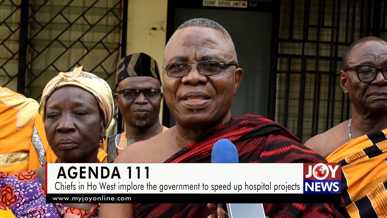 Agenda 111: Chiefs in Ho West implore the government to speed up hospital projects.