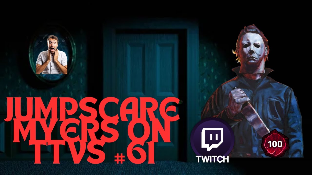 JUMPSCARE MYERS ON TTVS #61 | HAPPY FATHER'S DAY! #DBD, #MYERS, #JUMPSCARES