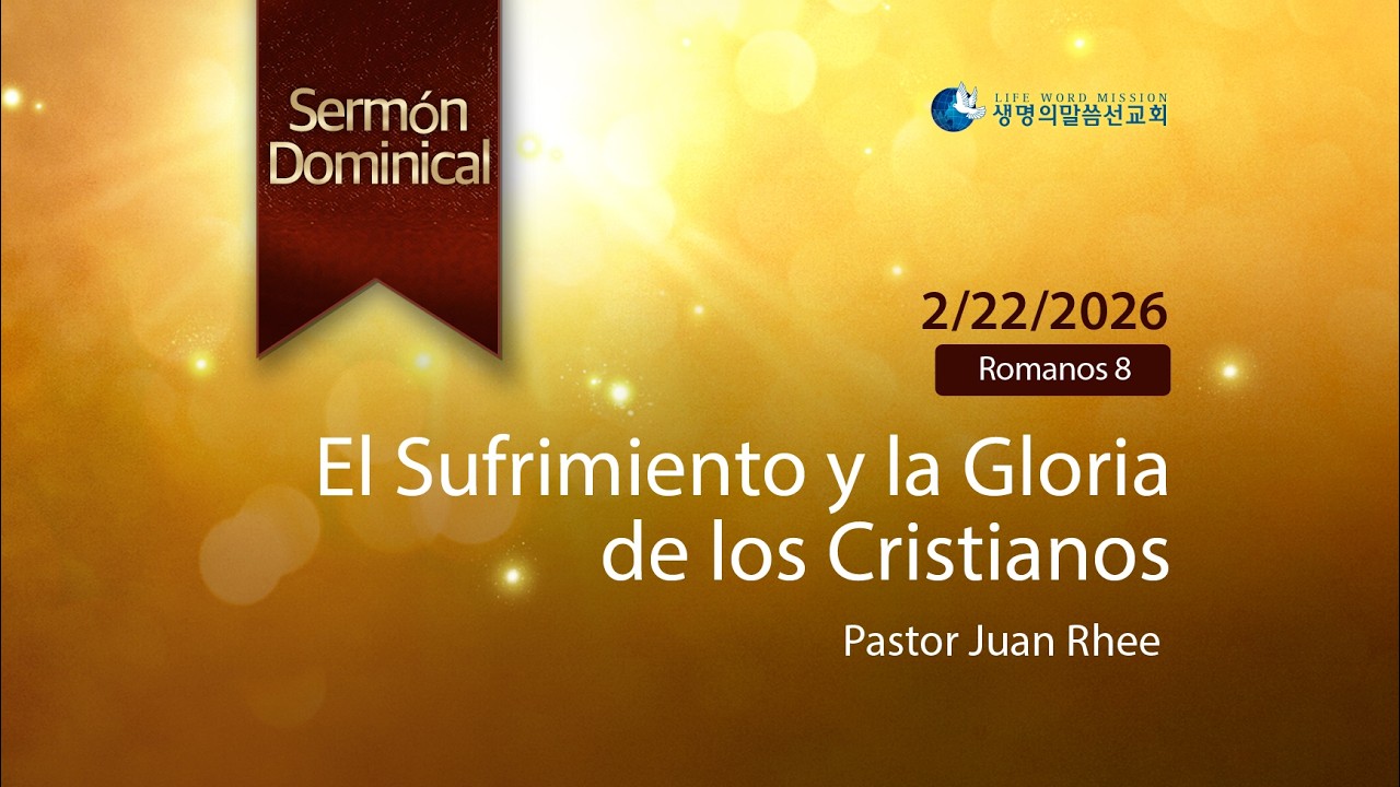 [ESP] El Sufrimiento y la Gloria de los Cristianos (Pastor Juan Rhee | 2026-02-22)